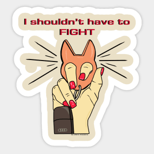 I shouldn't have to fight Sticker